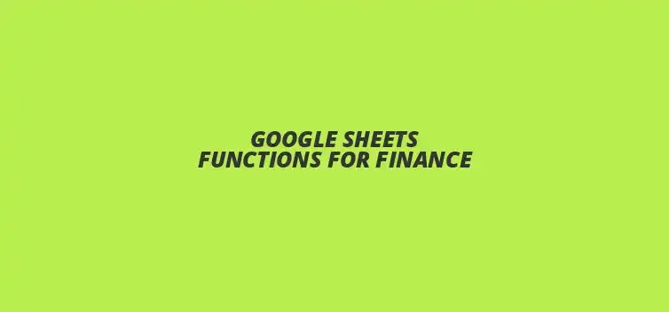 Finance-focused Google Sheets functions for effective budgeting and analysis