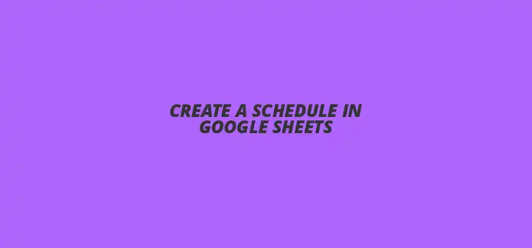 Organized Google Sheets schedule template for effective time management