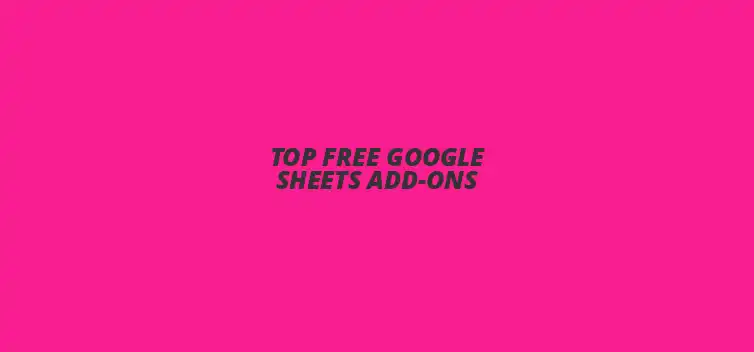 Best free Google Sheets add-ons for enhanced productivity