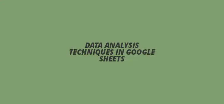 Data analysis techniques in Google Sheets with charts and graphs