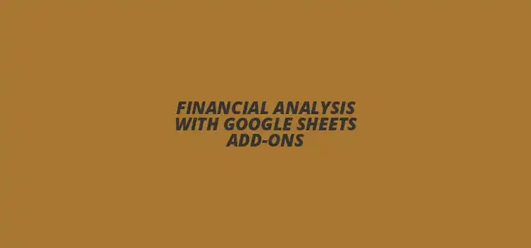 Financial analysis using Google Sheets add-ons for enhanced data insights