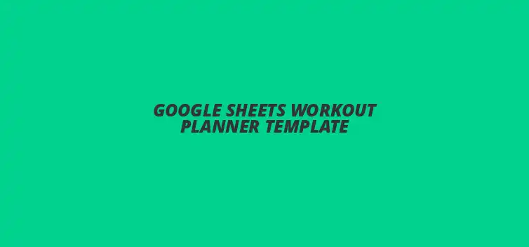 Google Sheets Workout Planner Template for fitness tracking and workout organization
